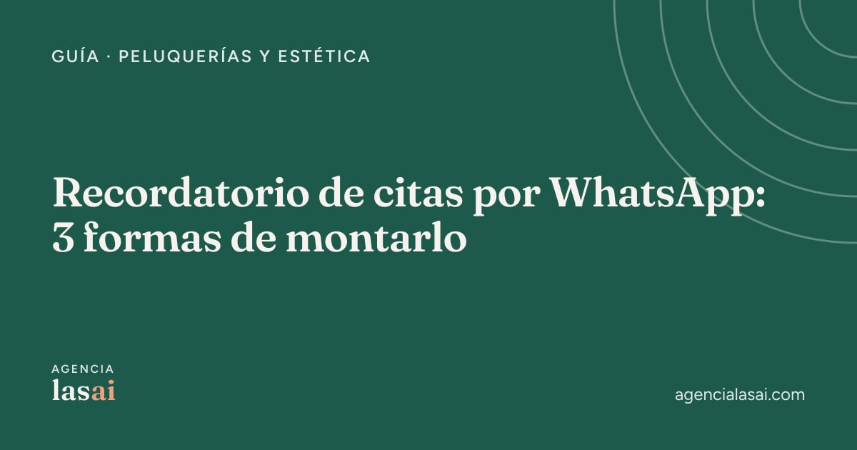 Portada verde de Agencia Lasai con el título «Recordatorio de citas por WhatsApp: 3 formas de montarlo»